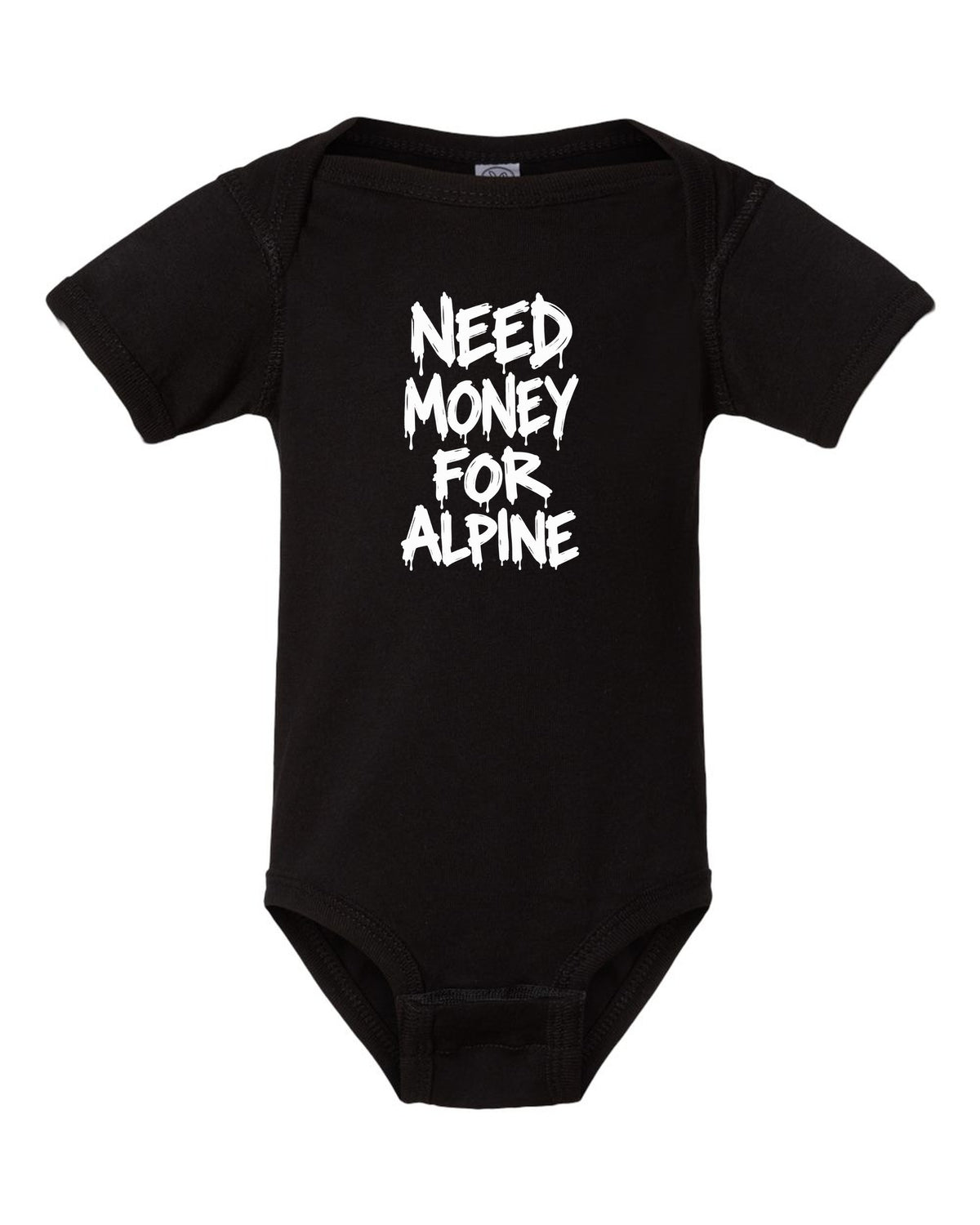 Need money for Alpine dripping marker text black baby onesie front view with the design