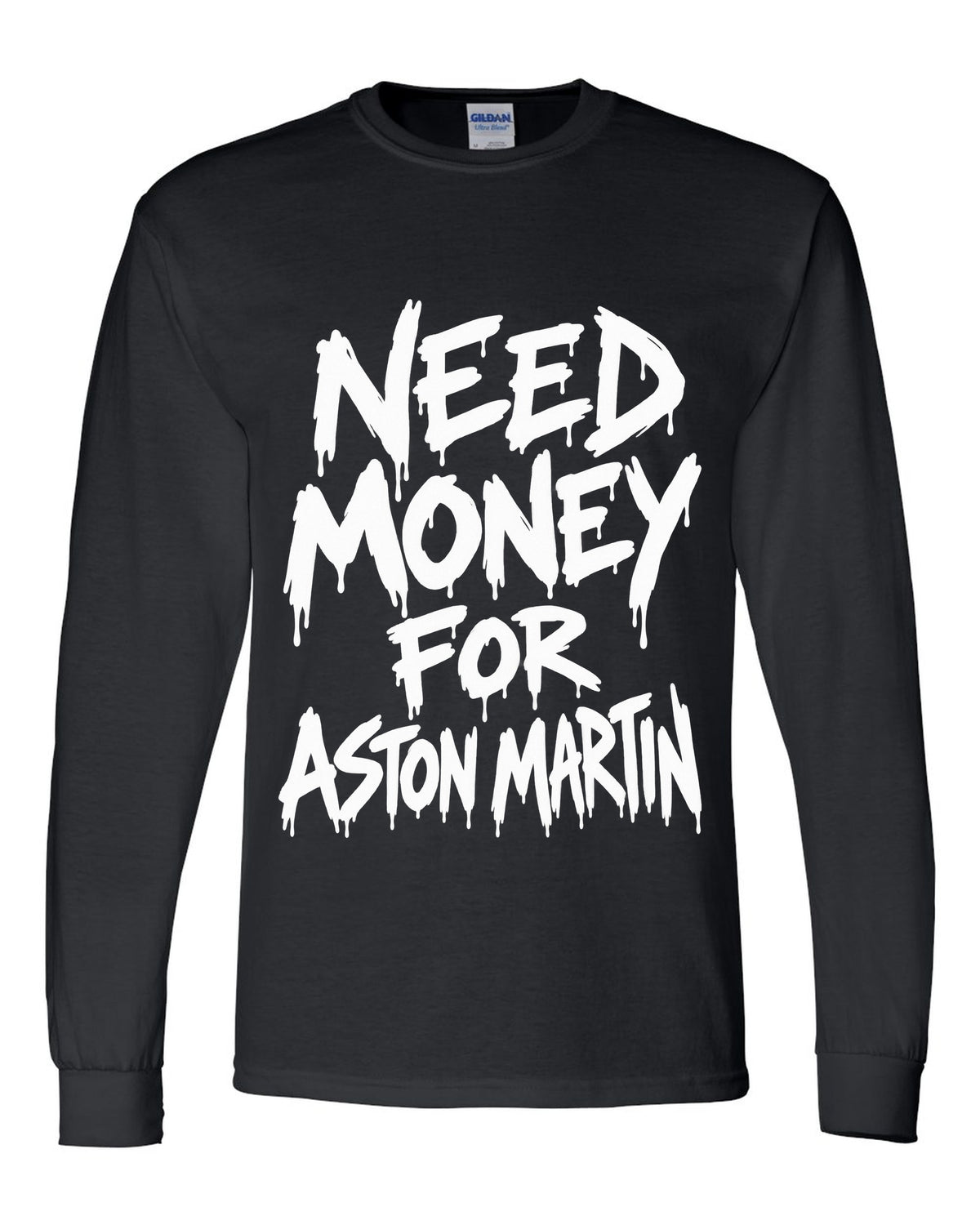Need money for Aston Martin dripping marker text black long sleeve front view with the design