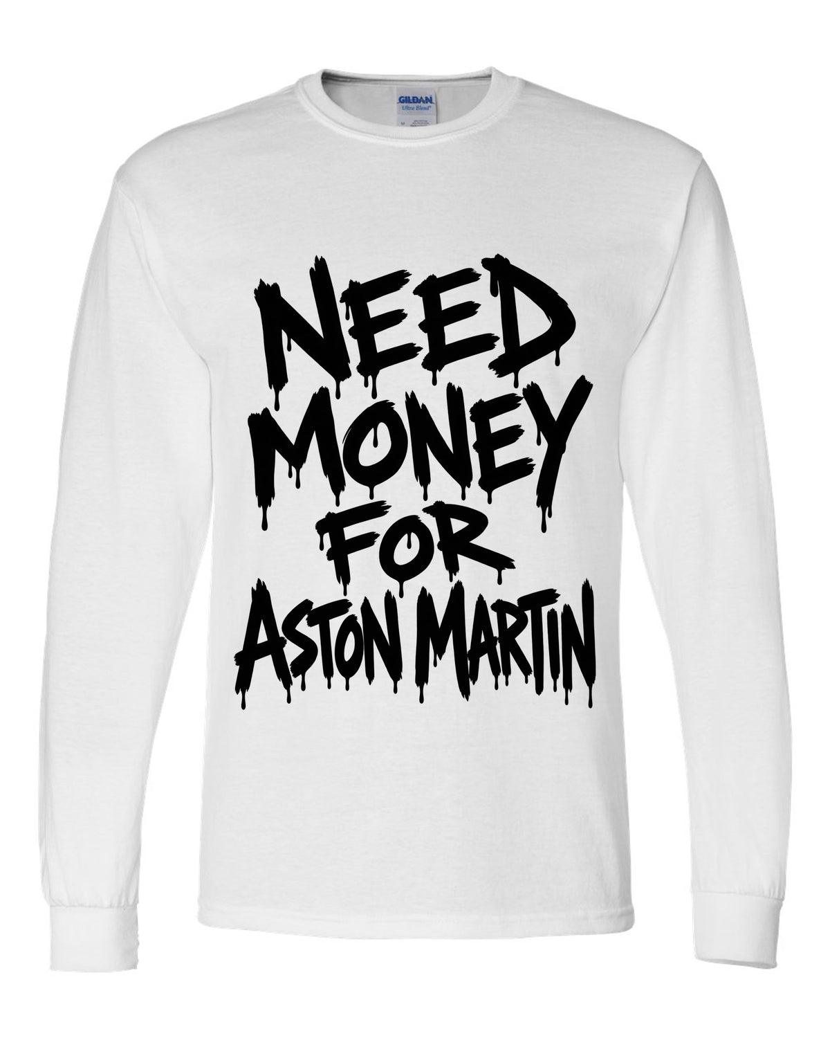 Need money for Aston Martin dripping marker text white long sleeve front view with the design