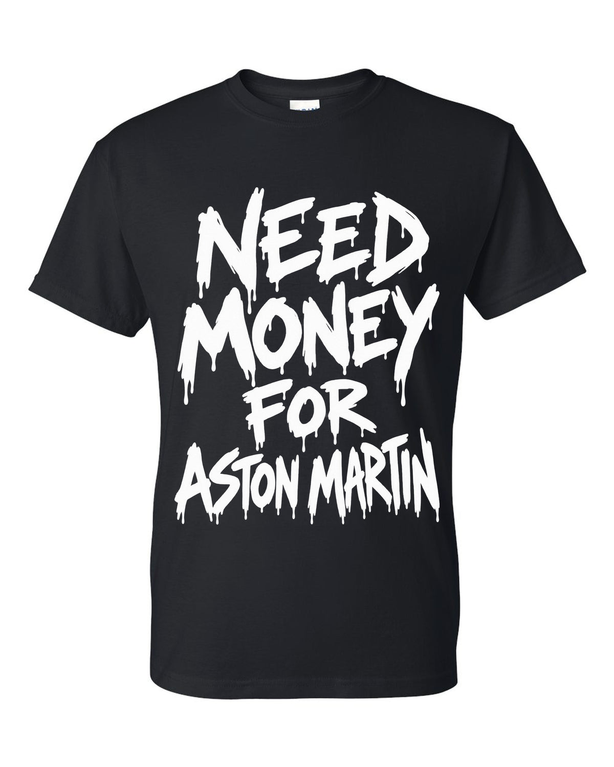 Need money for Aston Martin dripping marker text black t-shirt front view with the design