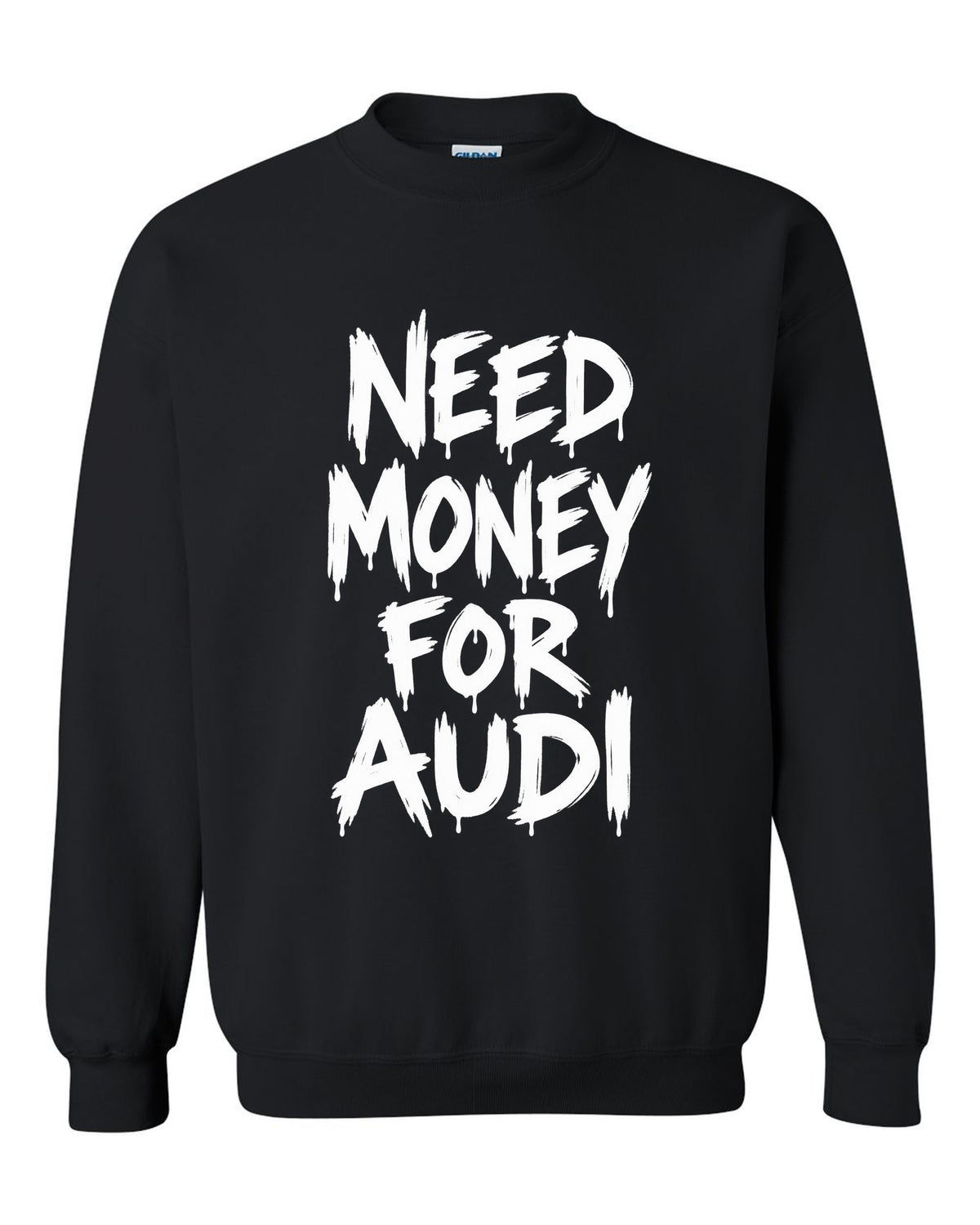 Need money for Audi dripping marker text black crewneck front view with the design