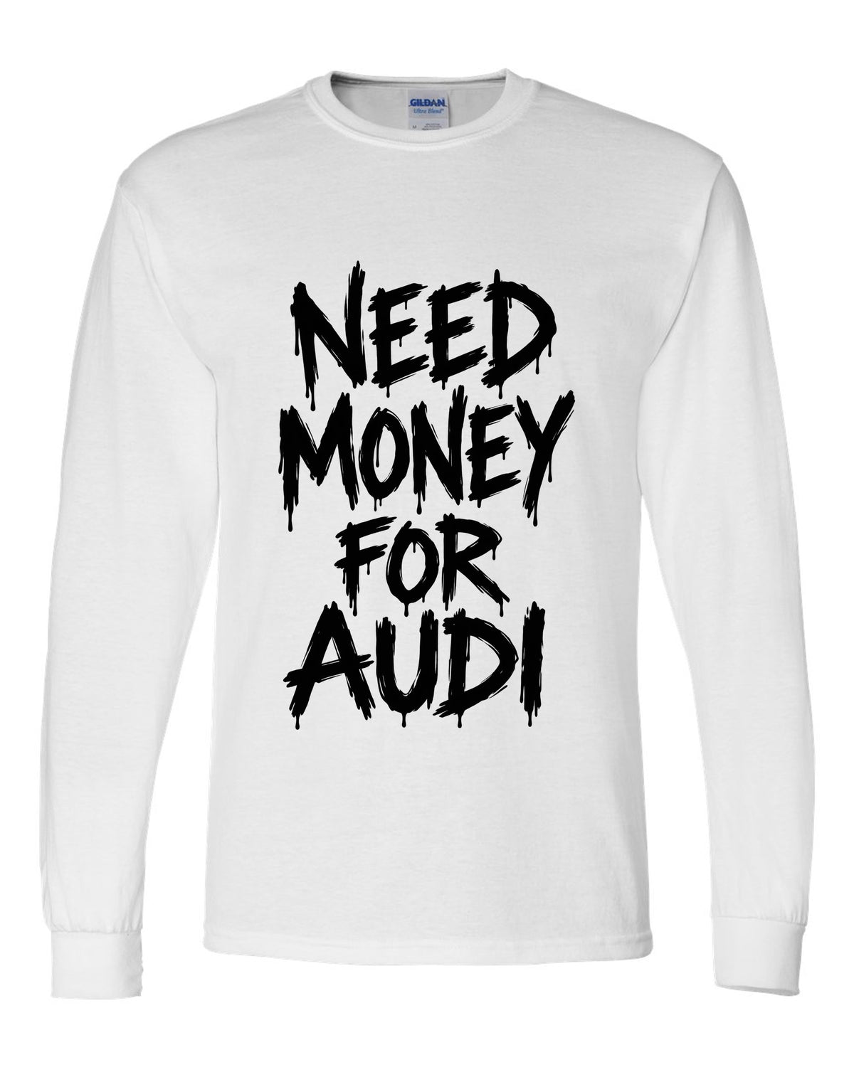Need money for Audi dripping marker text white long sleeve front view with the design