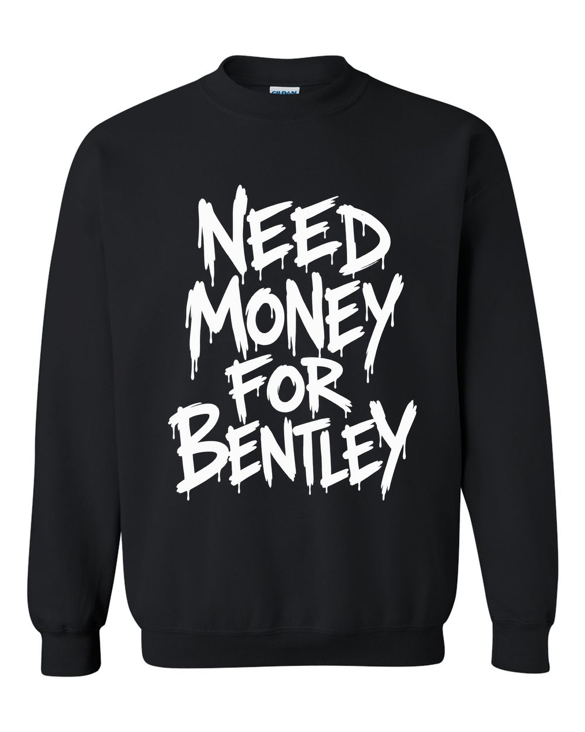 Need money for Bentley dripping marker text black crewneck front view with the design