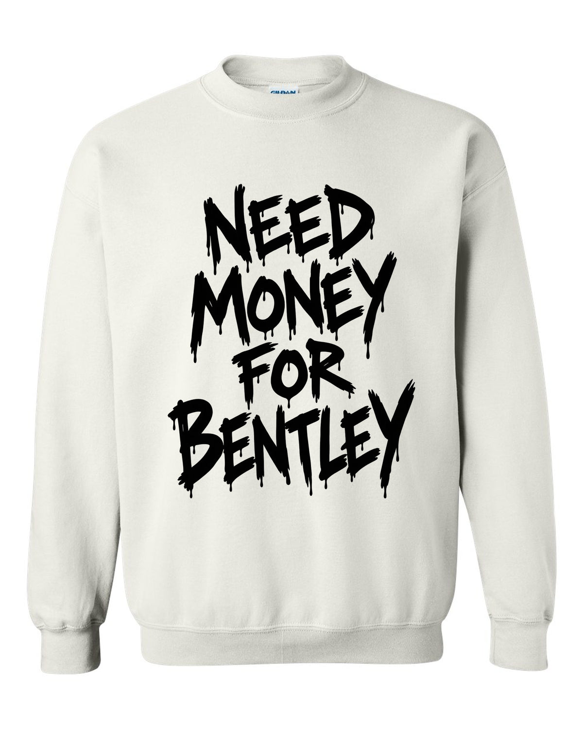 Need money for Bentley dripping marker text white crewneck front view with the design