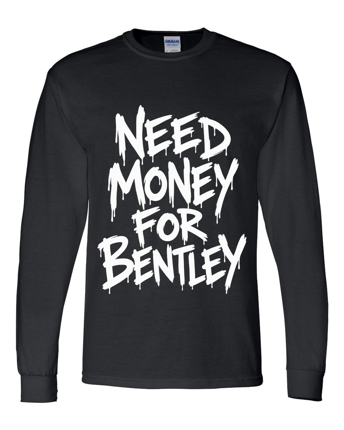 Need money for Bentley dripping marker text black long sleeve front view with the design