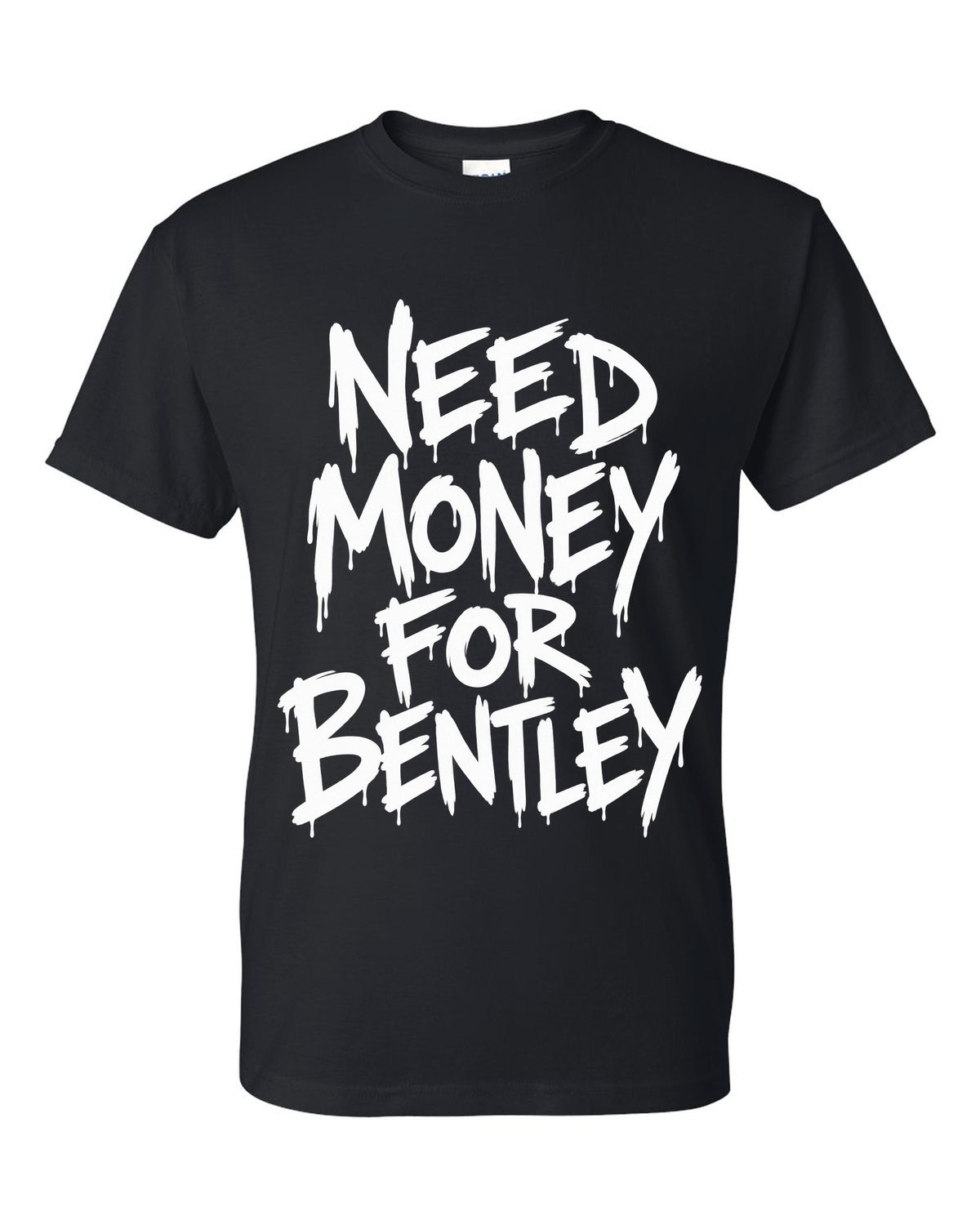 Need money for Bentley dripping marker text black t-shirt front view with the design