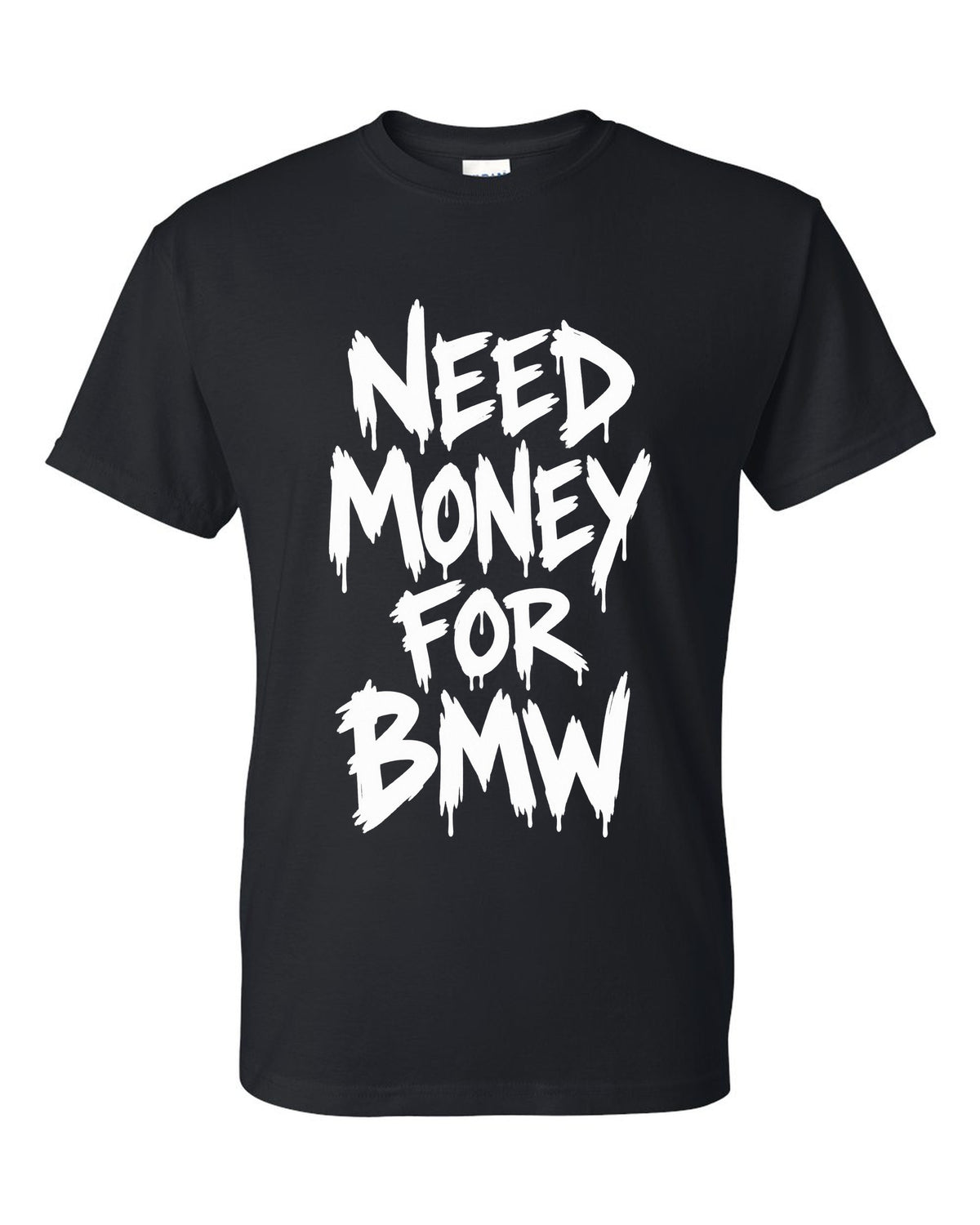 Need money for BMW dripping marker text black t-shirt front view with the design