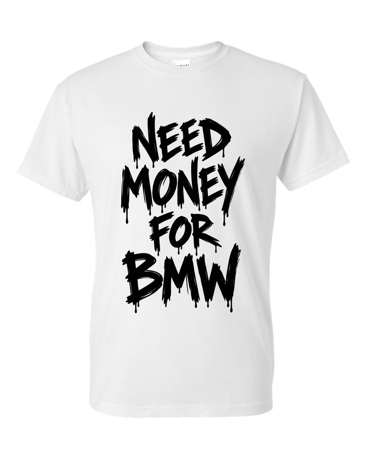 Need money for BMW dripping marker text white t-shirt front view with the design
