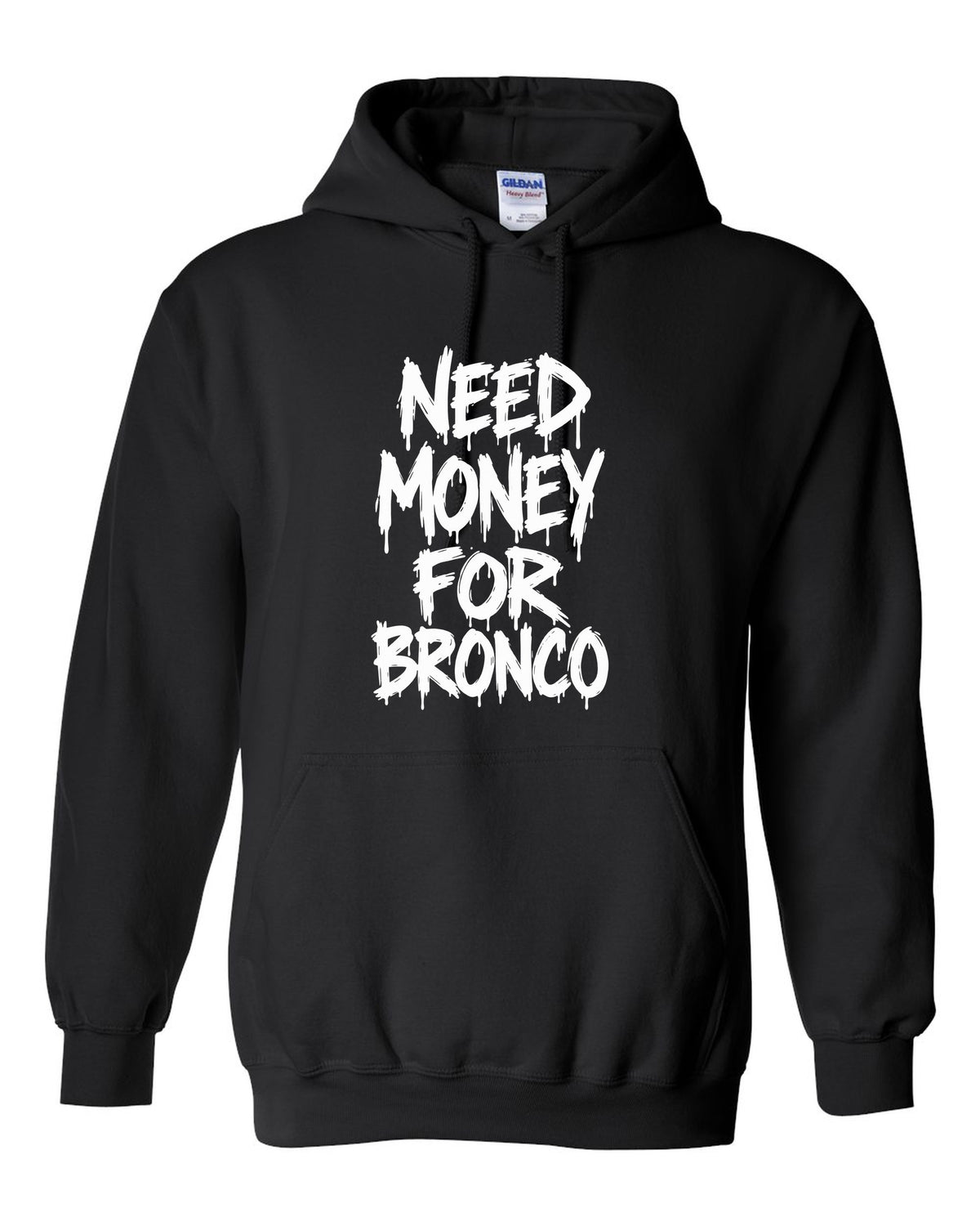 Need money for Bronco dripping marker text black pull over hoodie front view with the design