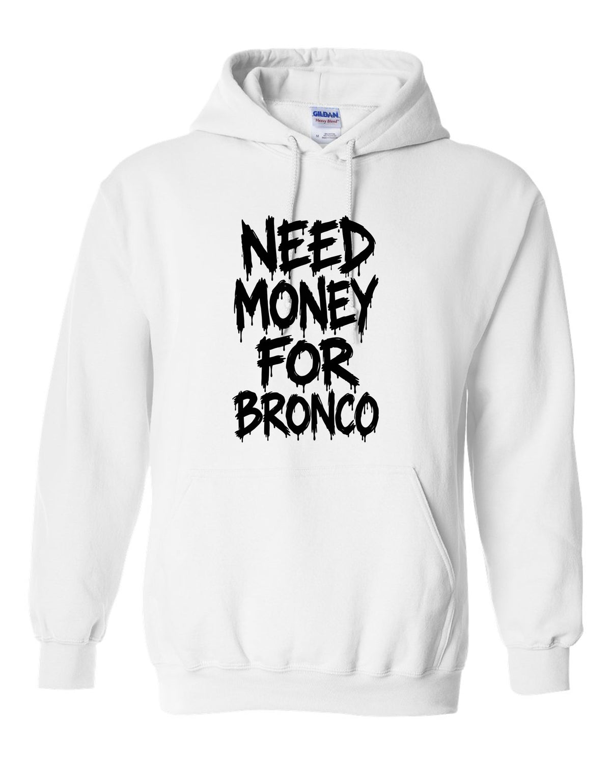Need money for Bronco dripping marker text white pull over hoodie front view with the design