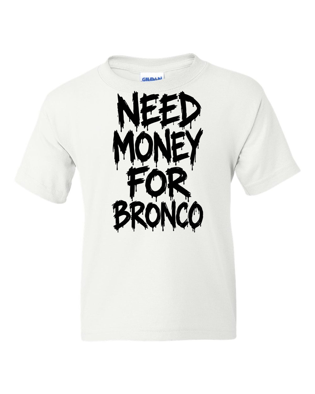 Need money for Bronco dripping marker text white kids tee front view with the design
