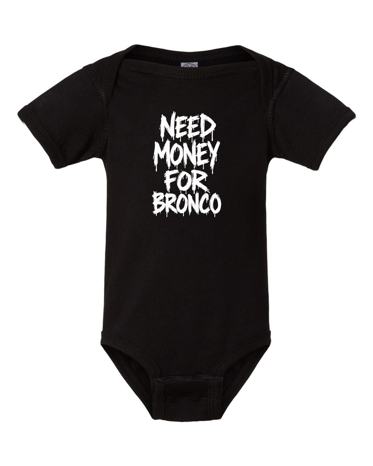 Need money for Bronco dripping marker text black baby onesie front view with the design
