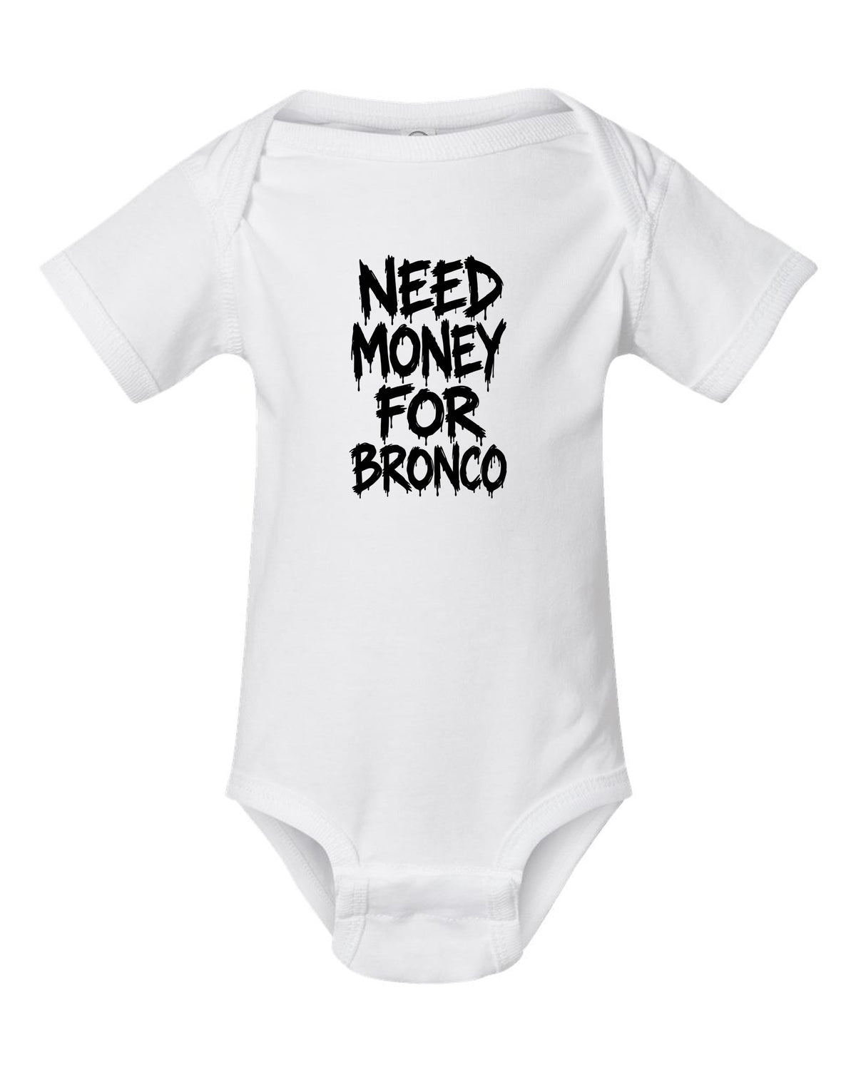 Need money for Bronco dripping marker text white baby onesie front view with the design