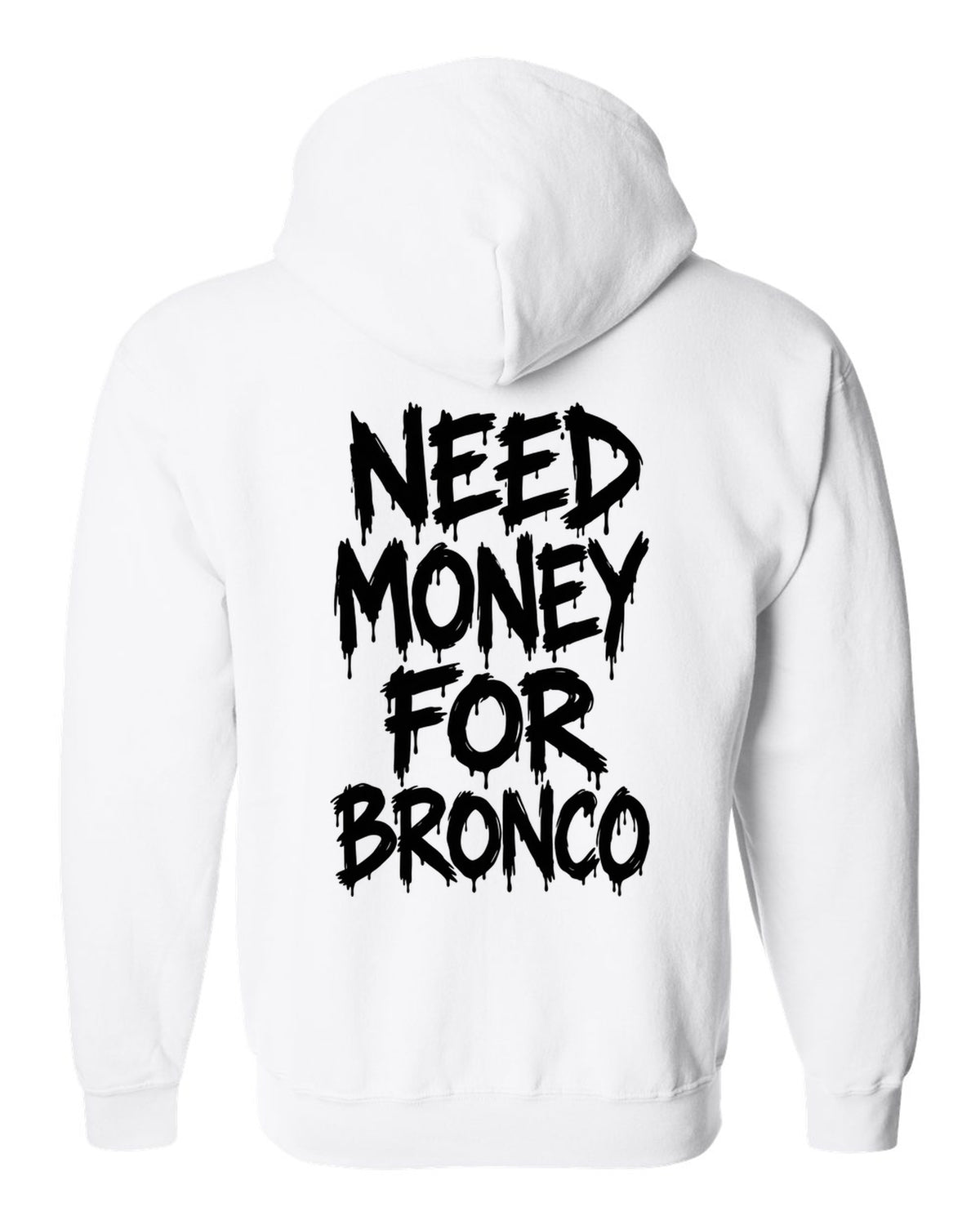 Need money for Bronco dripping marker text white zip hoodie back view with the design