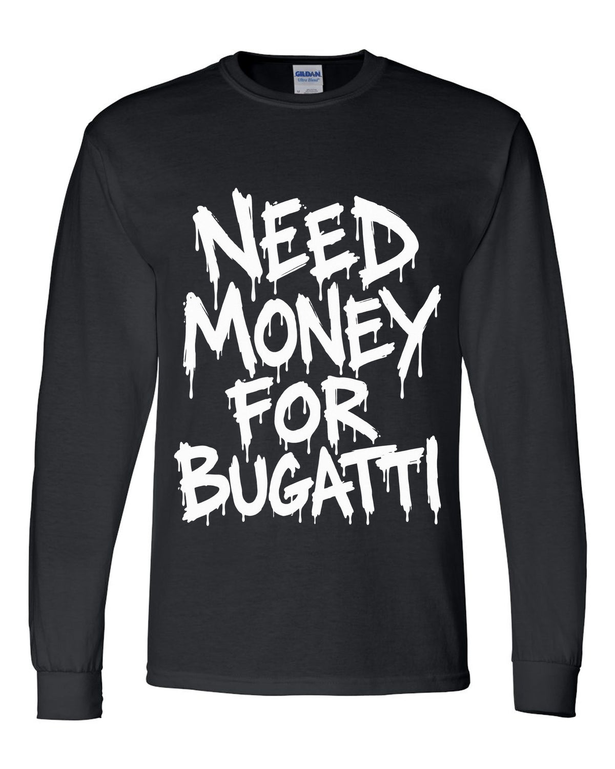 Need money for Bugatti dripping marker text black long sleeve front view with the design