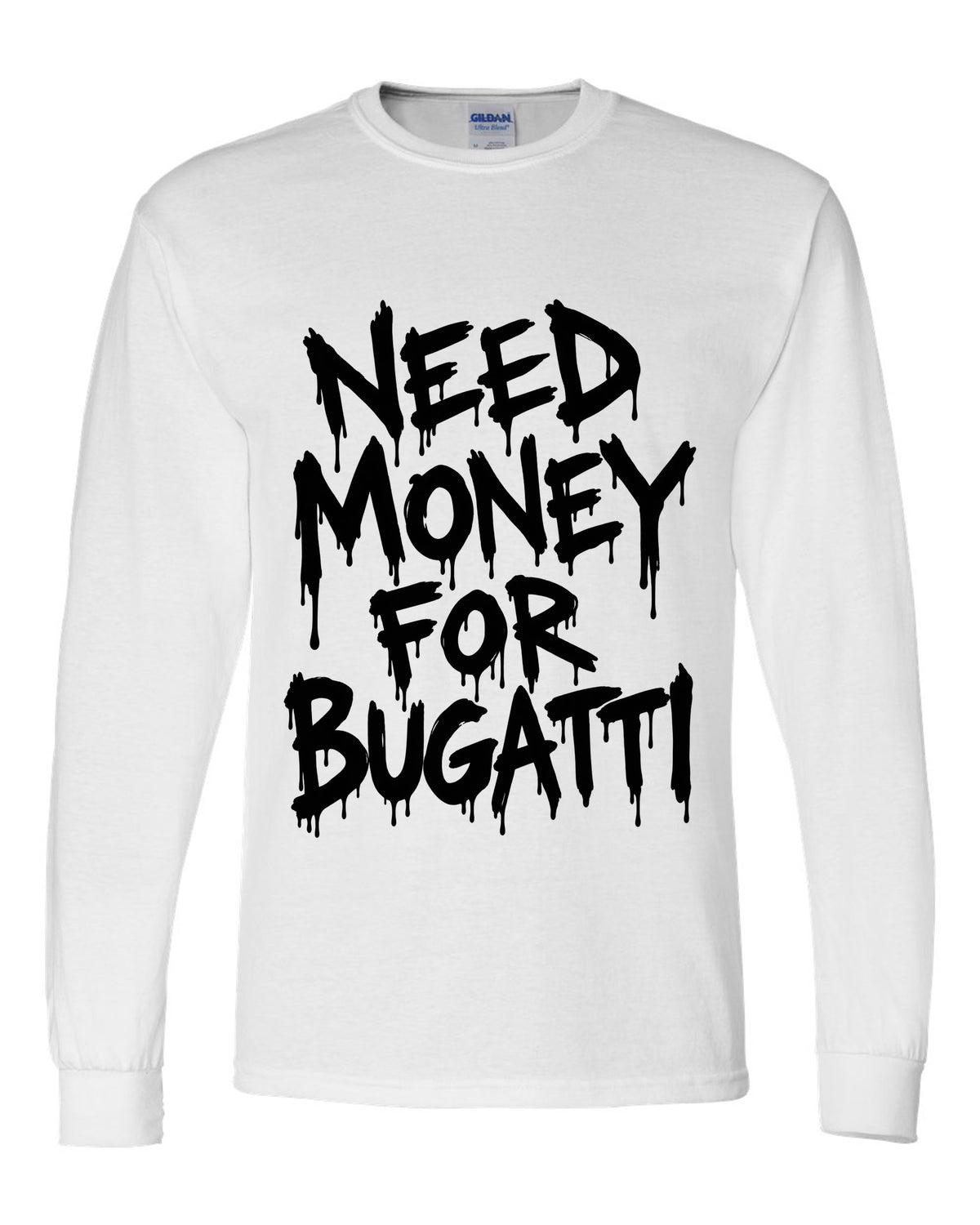 Need money for Bugatti dripping marker text white long sleeve front view with the design