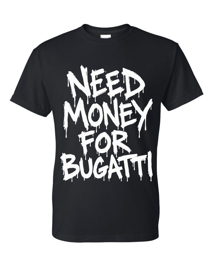 Need money for Bugatti dripping marker text black t-shirt front view with the design