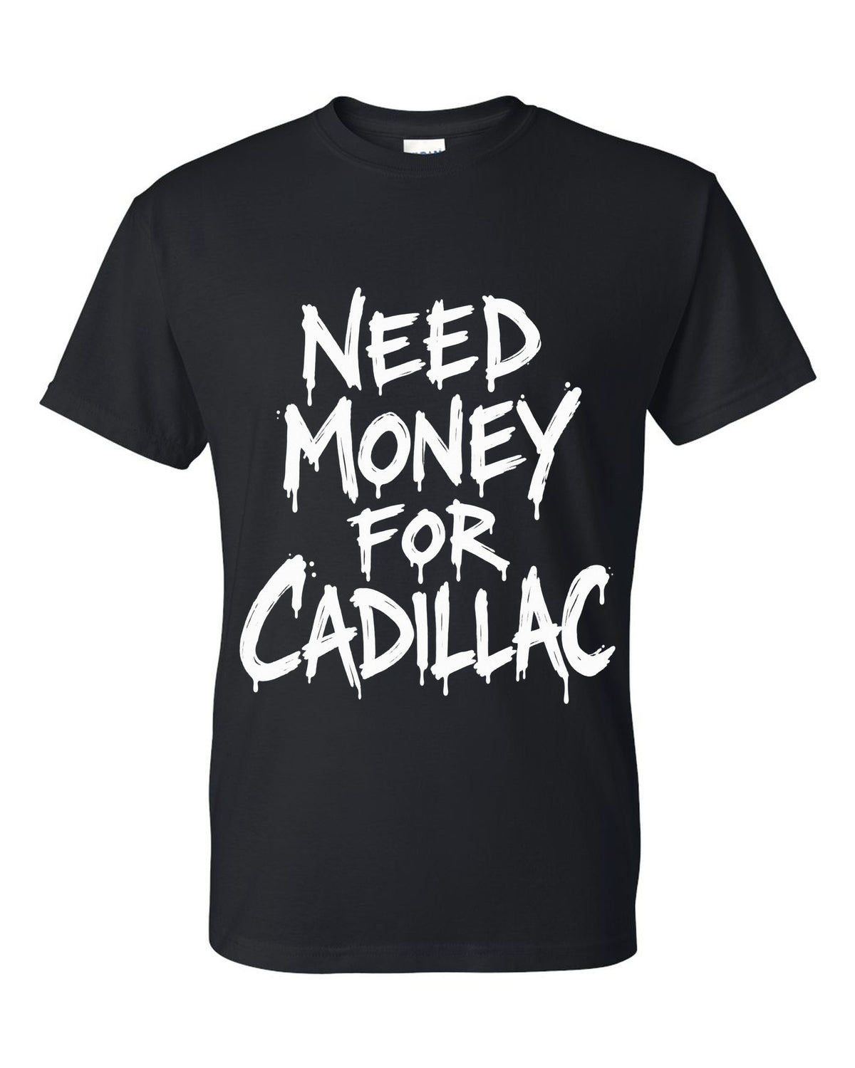Need money for Cadillac dripping marker text black t-shirt front view with the design