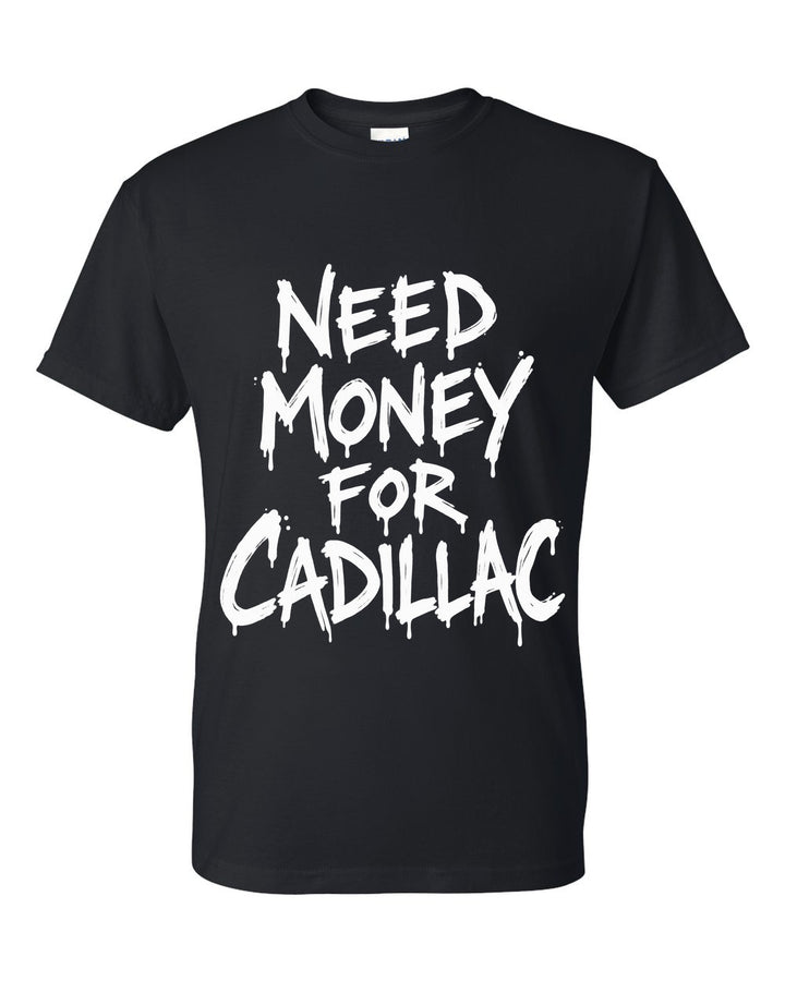 Need money for Cadillac dripping marker text black t-shirt front view with the design