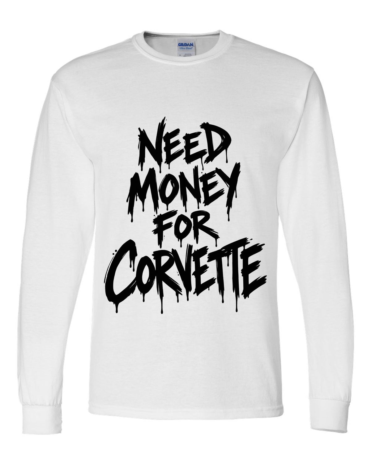 Need money for Corvette dripping marker text white long sleeve front view with the design