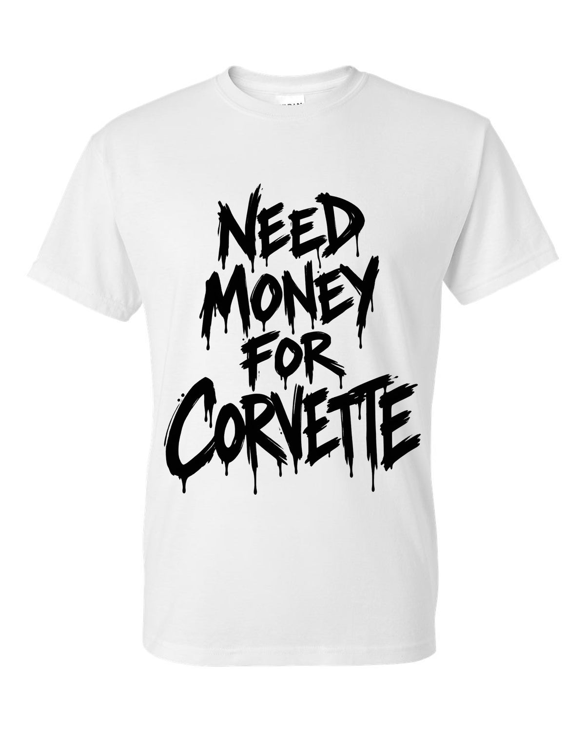 Need money for Corvette dripping marker text white t-shirt front view with the design
