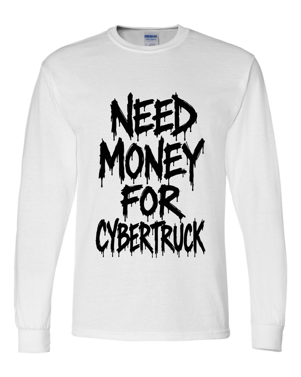 Need money for Cybertruck dripping marker text white long sleeve front view with the design
