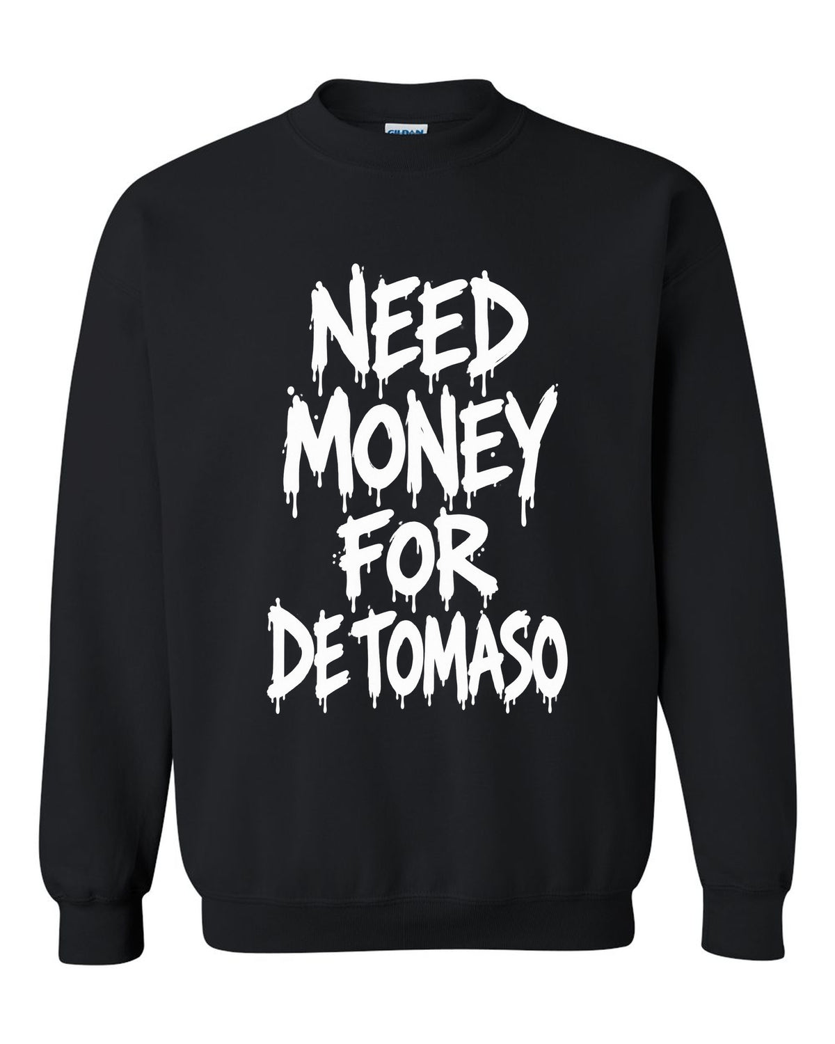 Need money for De Tomaso dripping marker text black crewneck front view with the design