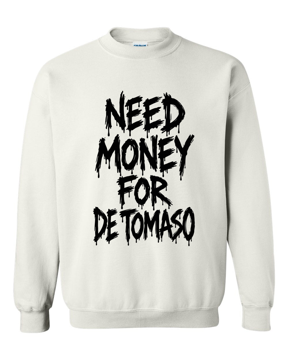 Need money for De Tomaso dripping marker text white crewneck front view with the design