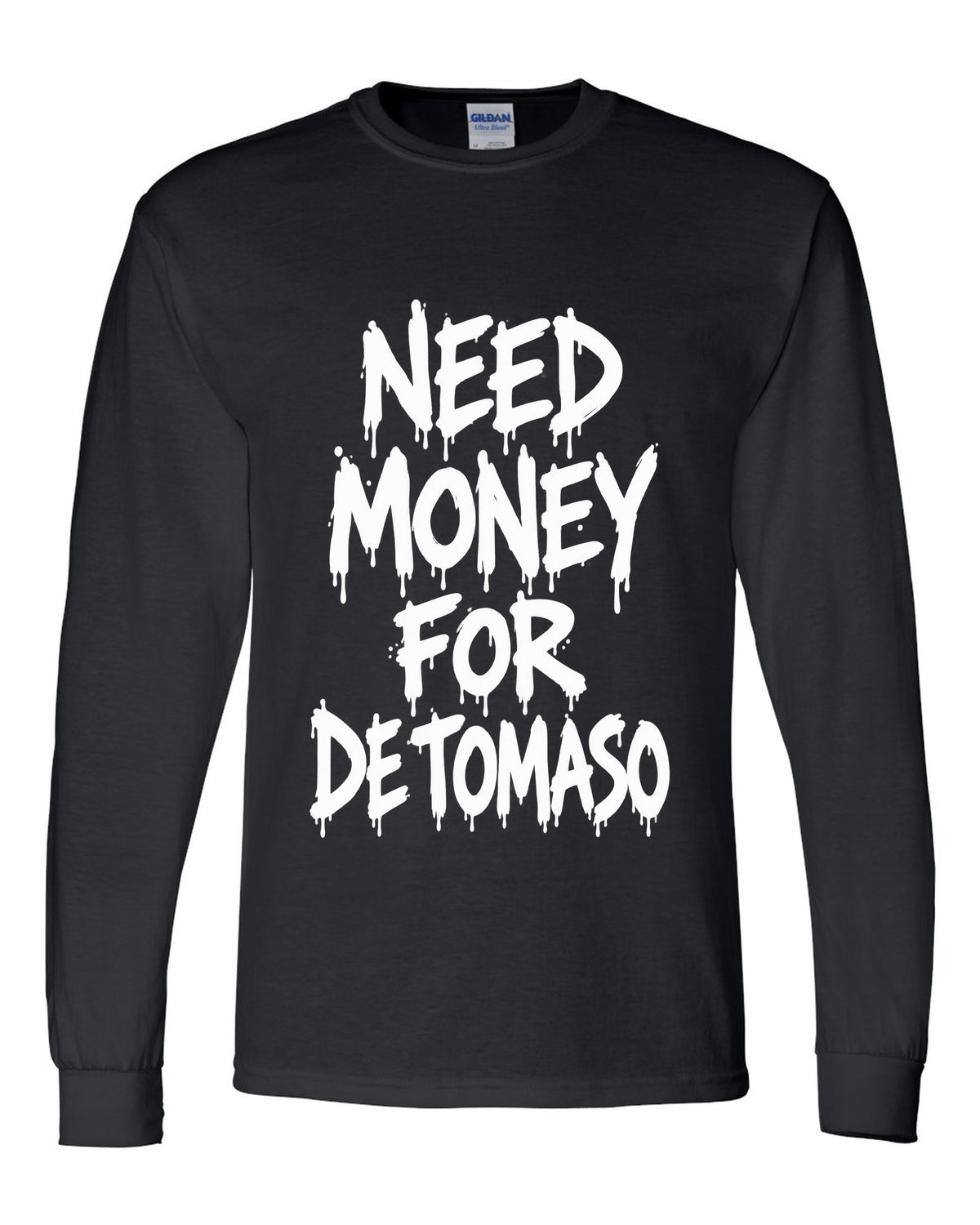 Need money for De Tomaso dripping marker text black long sleeve front view with the design