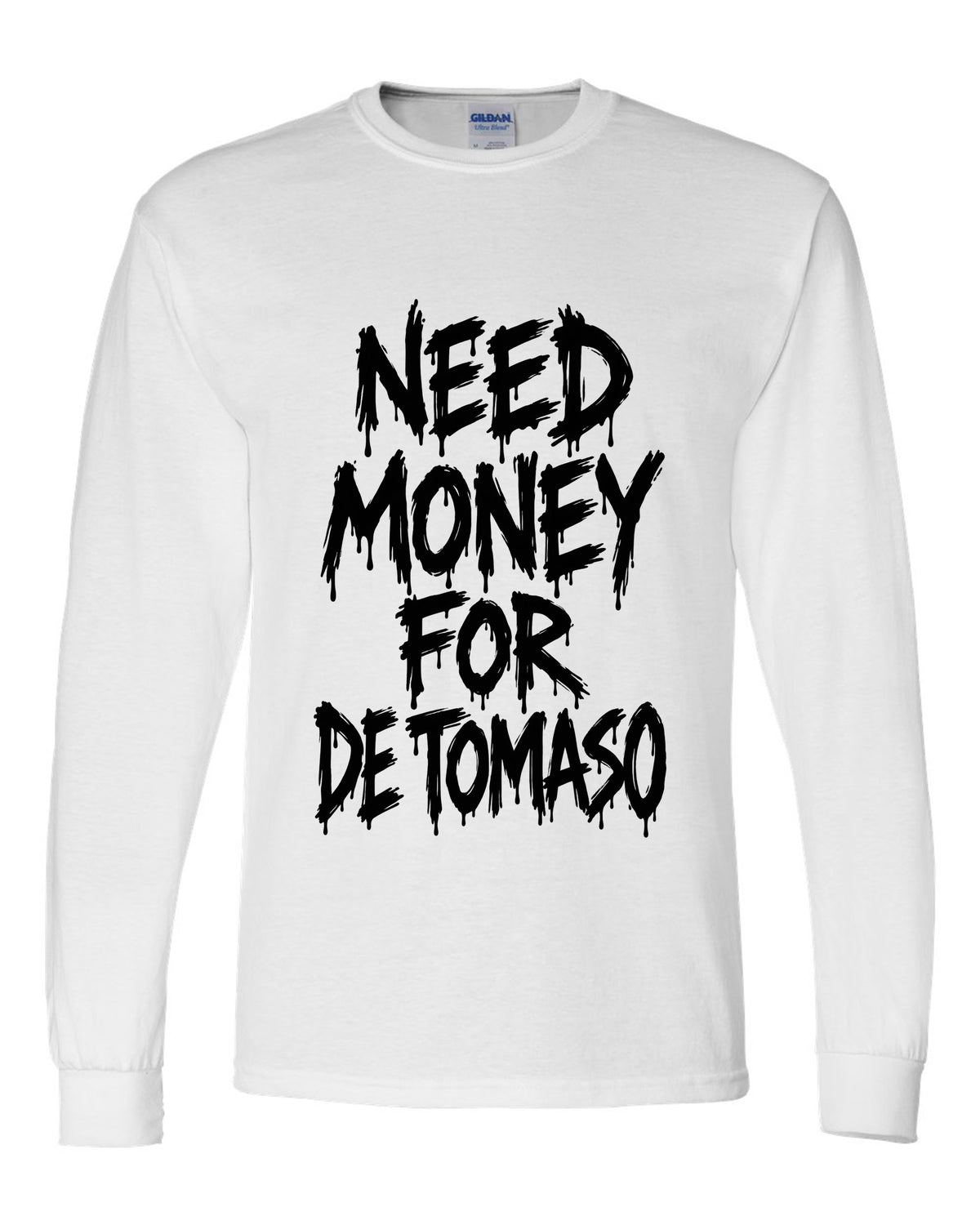 Need money for De Tomaso dripping marker text white long sleeve front view with the design