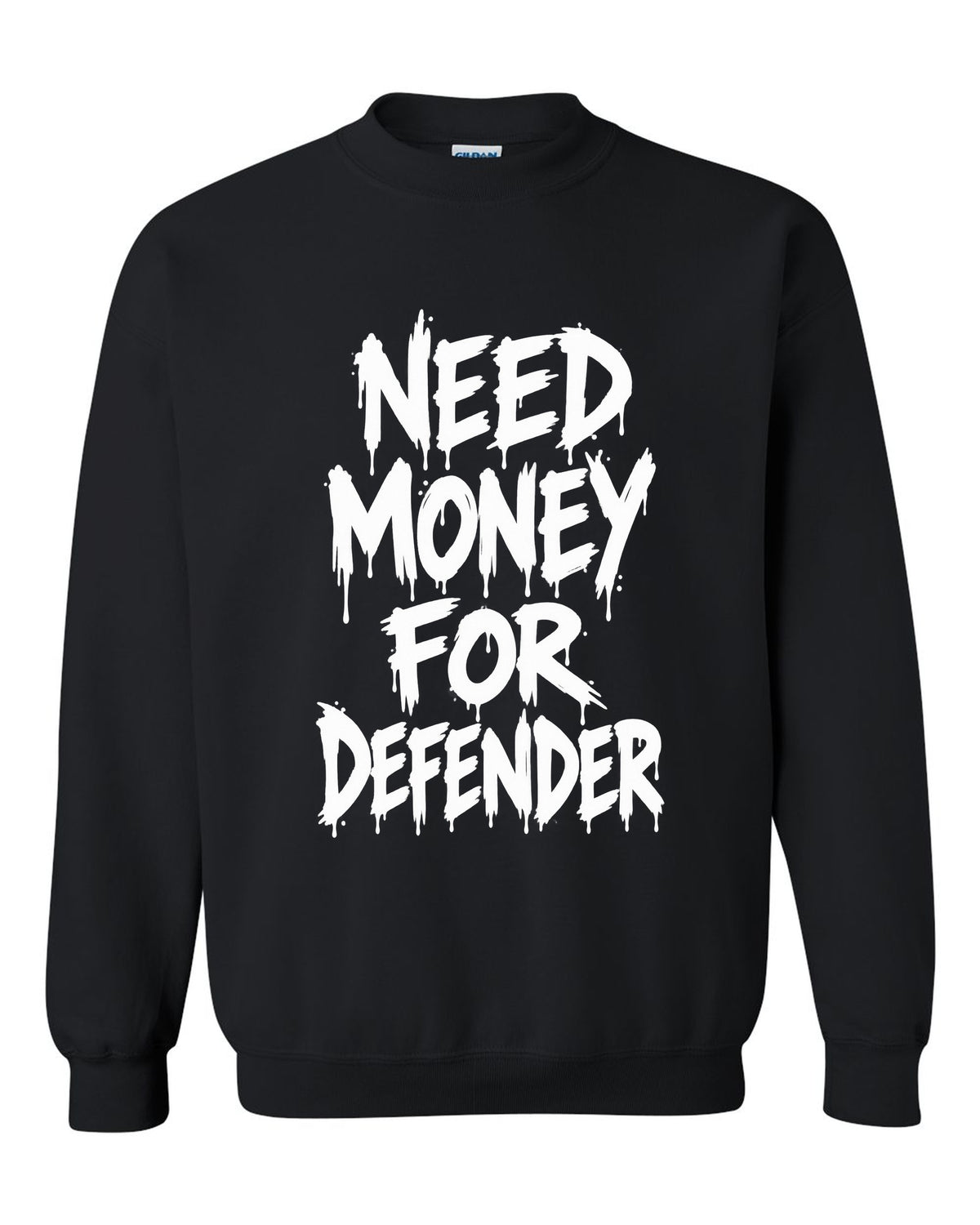 Need money for Defender dripping marker text black crewneck front view with the design