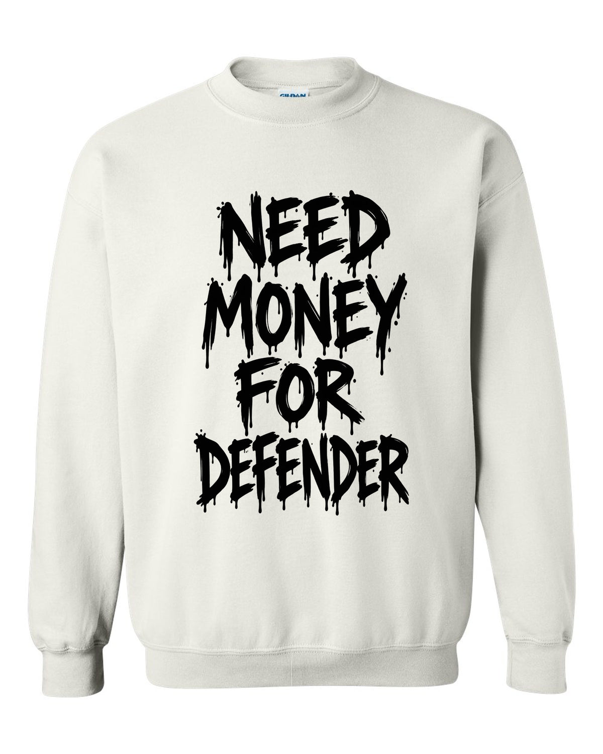 Need money for Defender dripping marker text white crewneck front view with the design