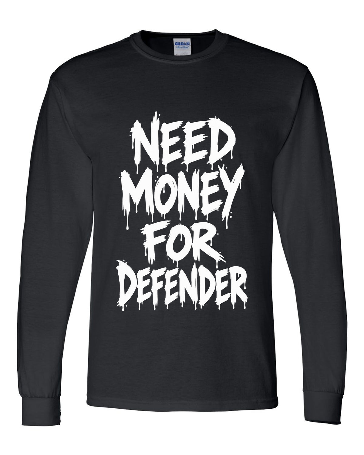 Need money for Defender dripping marker text black long sleeve front view with the design