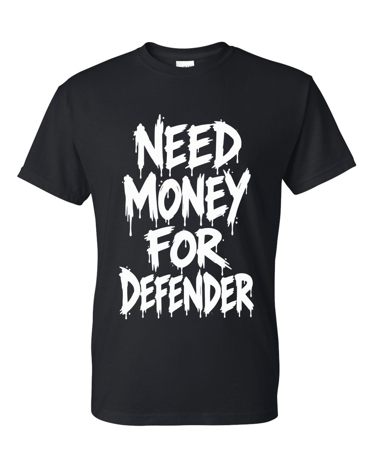 Need money for Defender dripping marker text black t-shirt front view with the design