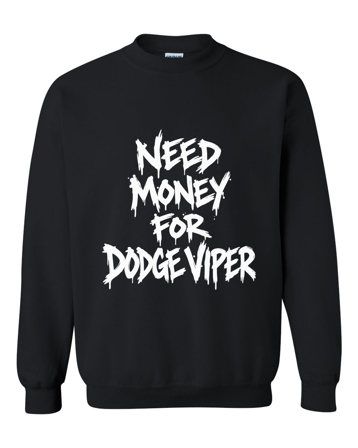 Need money for Dodge Viper dripping marker text black crewneck front view with the design