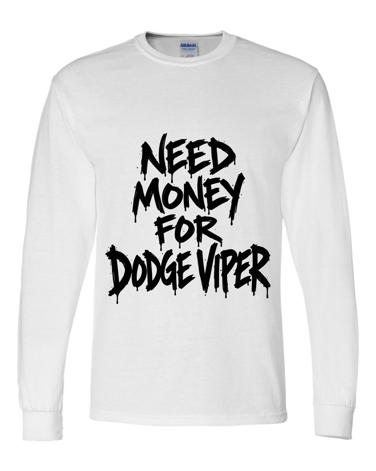 Need money for Dodge Viper dripping marker text white long sleeve front view with the design