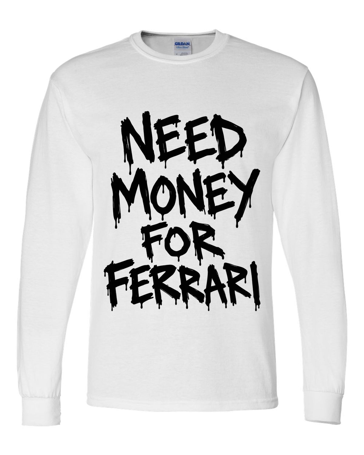 Need money for Ferrari dripping marker text white long sleeve front view with the design