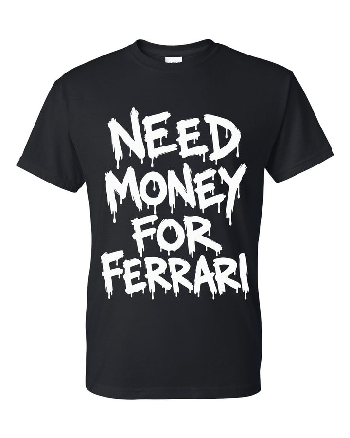Need money for Ferrari dripping marker text black t-shirt front view with the design