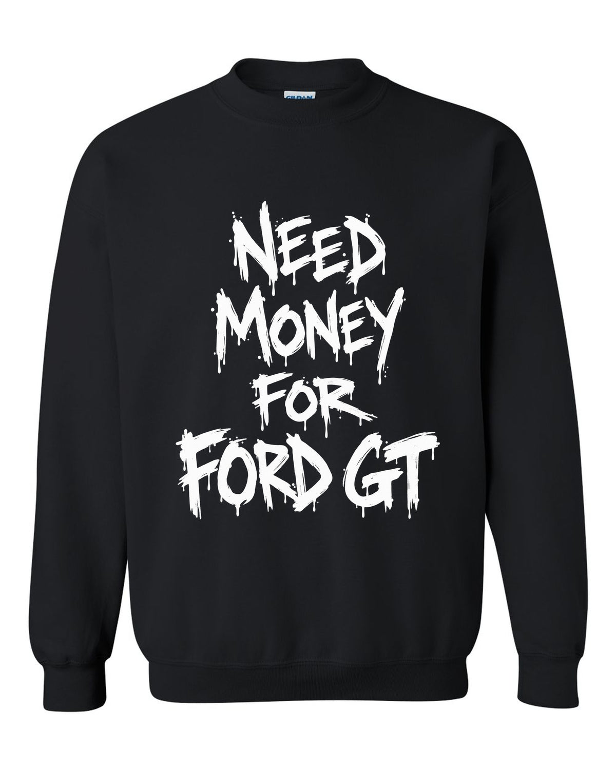 Need money for Ford GT dripping marker text black crewneck front view with the design