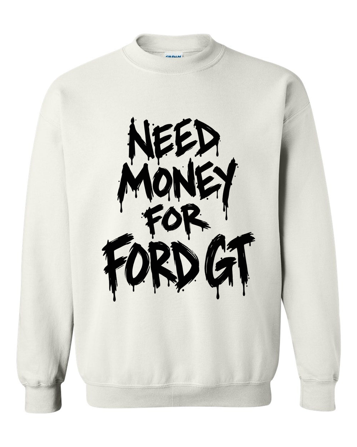 Need money for Ford GT dripping marker text white crewneck front view with the design