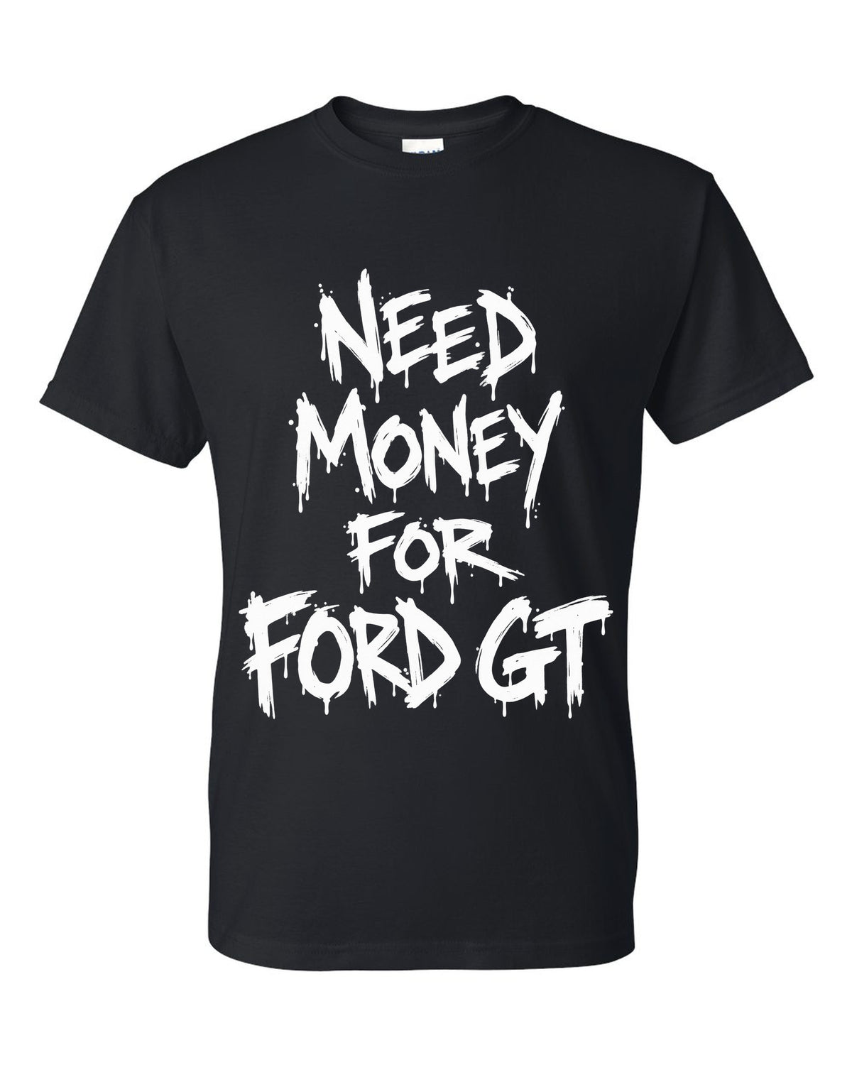 Need money for Ford GT dripping marker text black t-shirt front view with the design