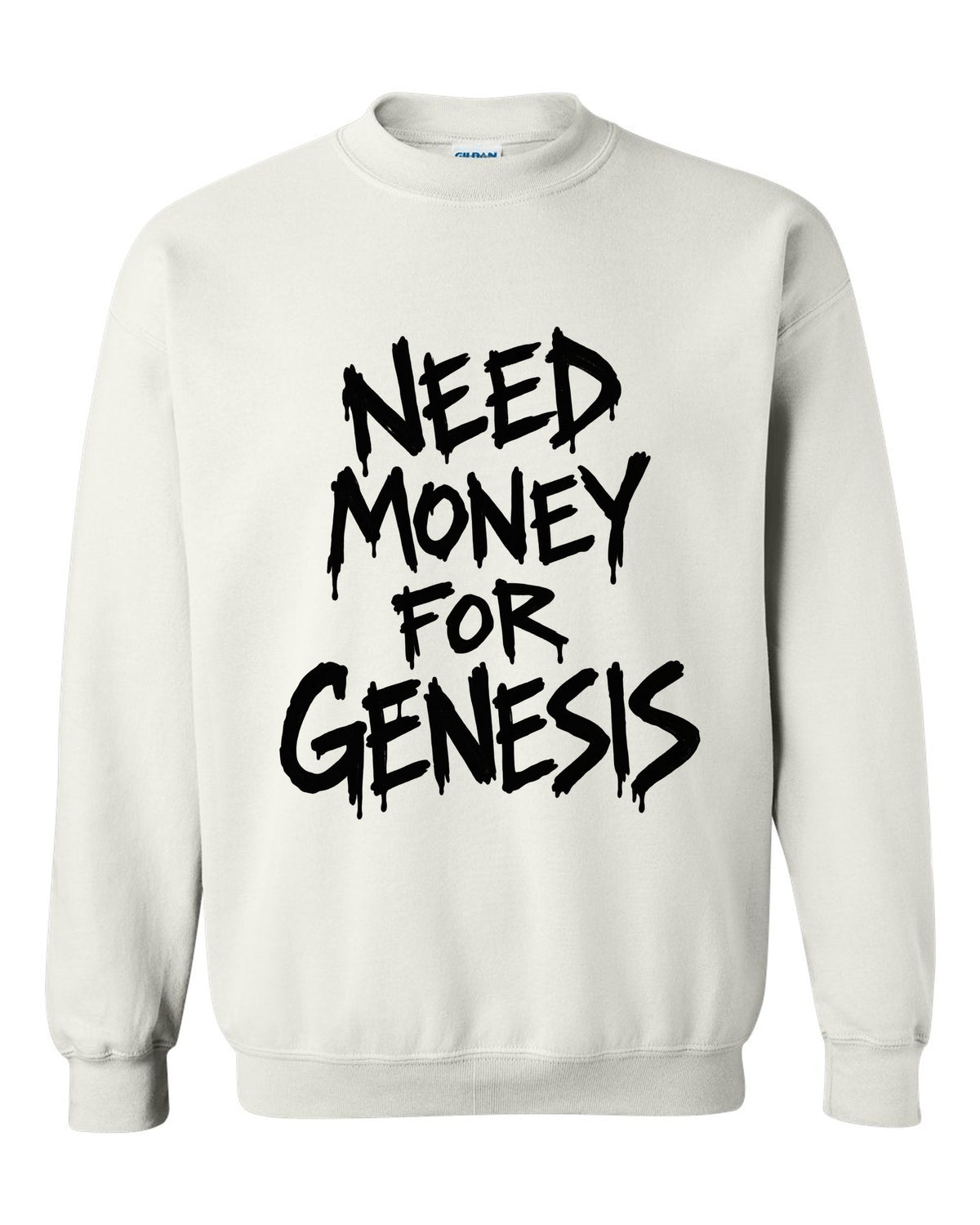 Need money for Genesis dripping marker text white crewneck front view with the design