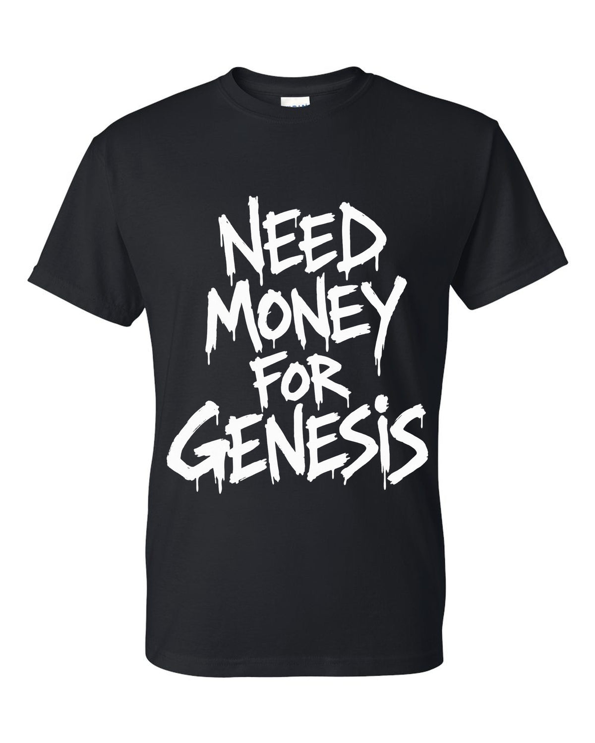 Need money for Genesis dripping marker text black t-shirt front view with the design