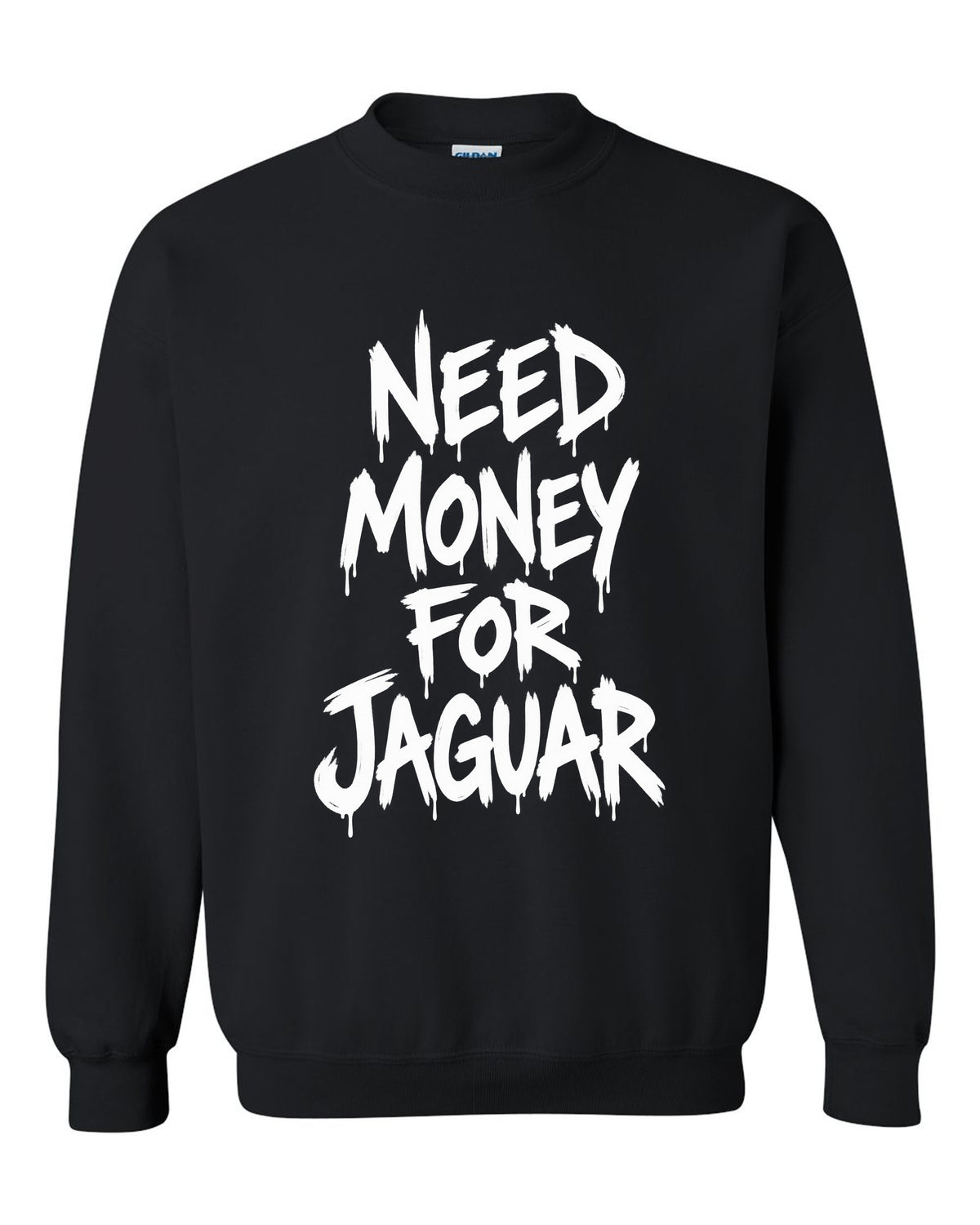 Need money for Jaguar dripping marker text black crewneck front view with the design
