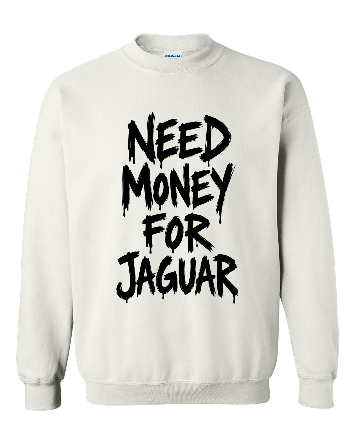 Need money for Jaguar dripping marker text white crewneck front view with the design