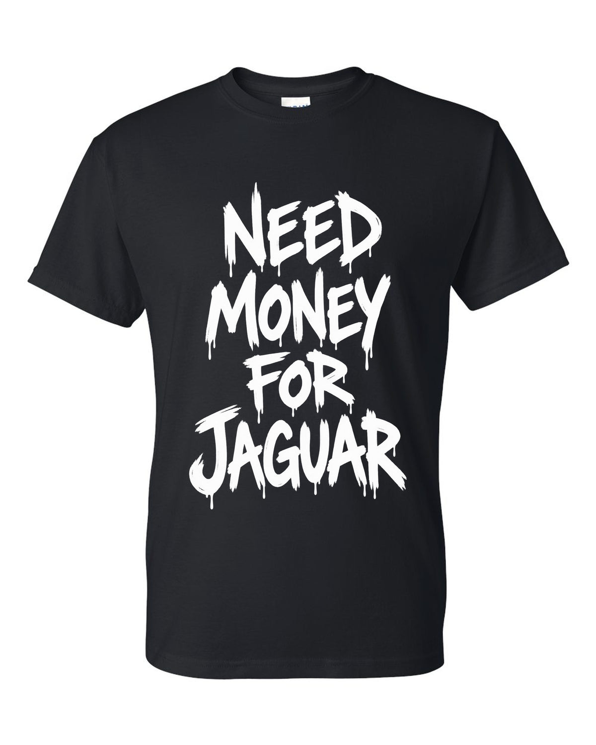 Need money for Jaguar dripping marker text black t-shirt front view with the design