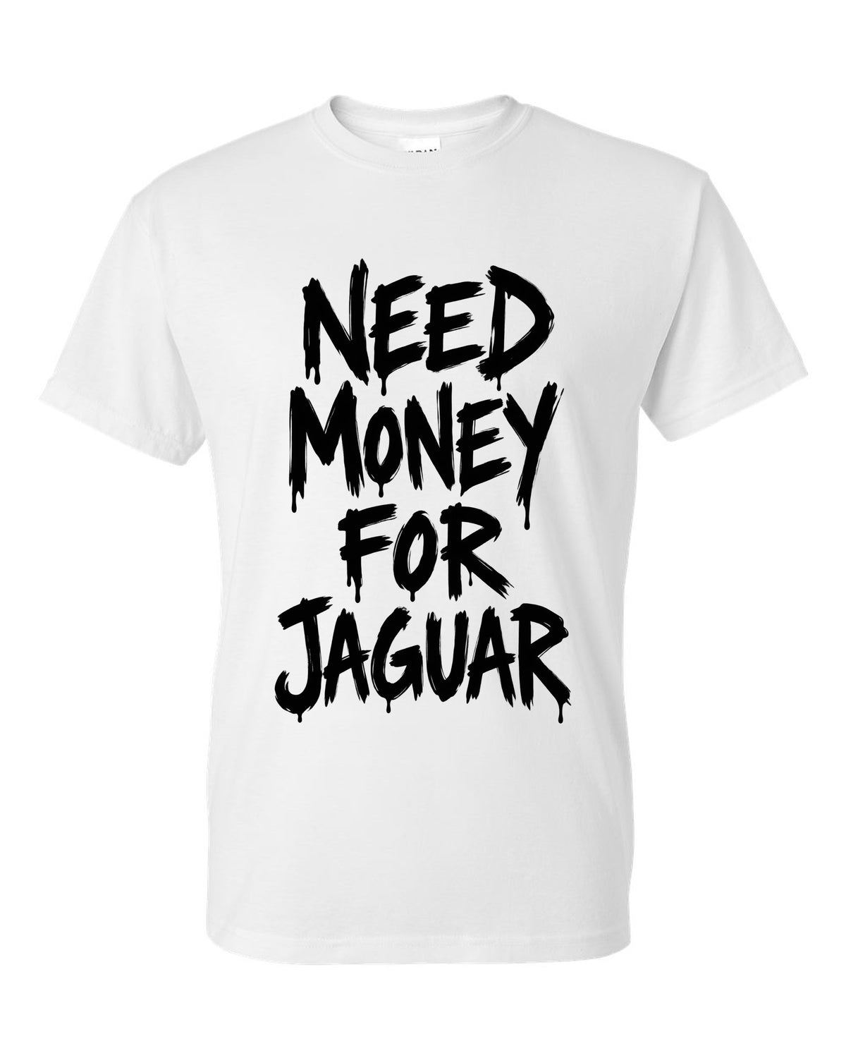 Need money for Jaguar dripping marker text white t-shirt front view with the design