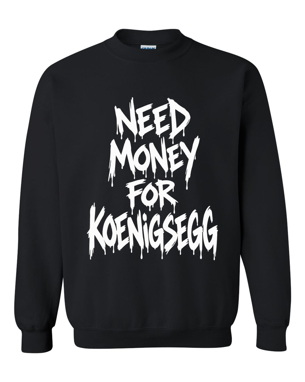 Need money for Koenigsegg dripping marker text black crewneck front view with the design
