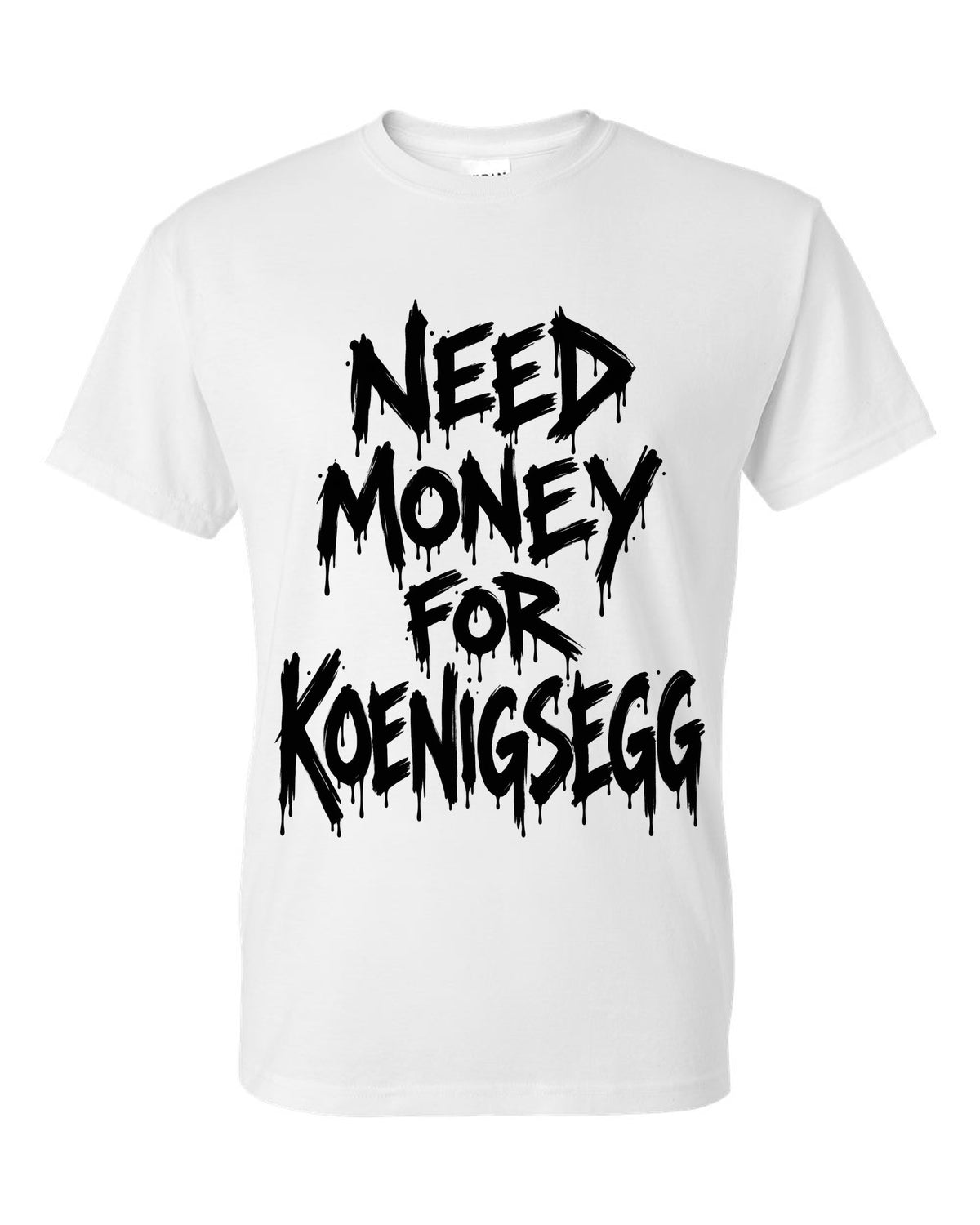 Need money for Koenigsegg dripping marker text white t-shirt front view with the design