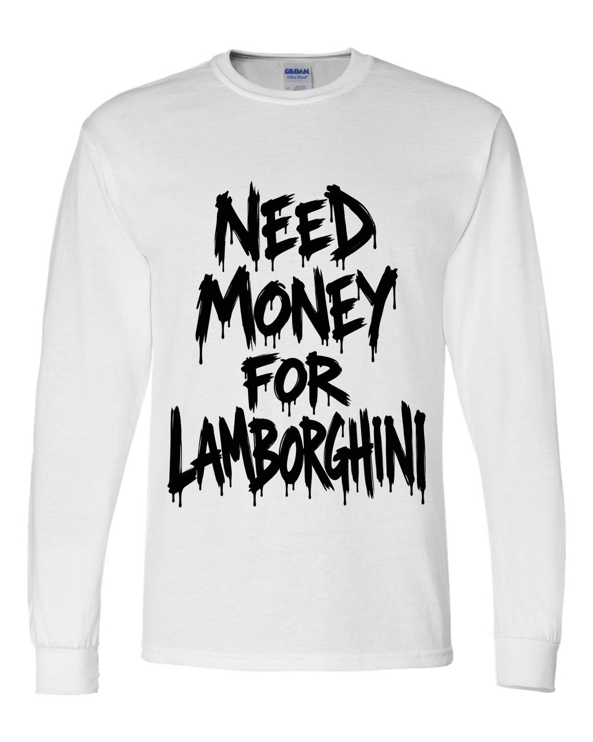 Need money for Lamborghini dripping marker text white long sleeve front view with the design